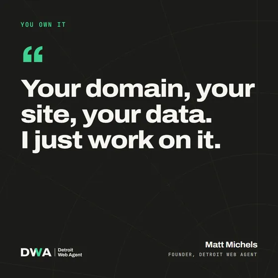 Quote card: Your domain, your site, your data. I just work on it. Matt Michels, founder, Detroit Web Agent.
